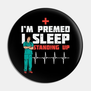 I'm Pre Med I Sleep Standing Pin