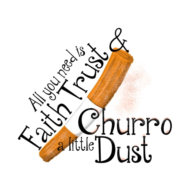 Faith Trust and Churro Dust by WearInTheWorld