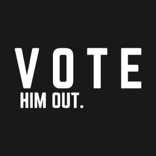 Vote Him Out T-Shirt