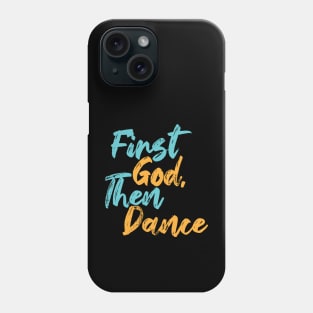 First God Then Dance Phone Case
