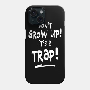 Don't grow up it's a trap (white) Phone Case