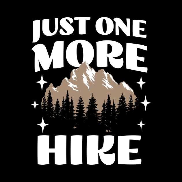 Just One More Hike - Adventure Wanderlust - Hiking Lover by TeeTopiaNovelty