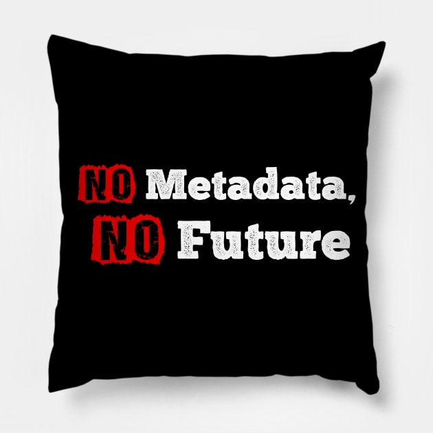 No Metadata No Future Pillow by SmartLegion