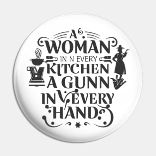 Funny saying -A Woman In Every Kitchen A Gun In Every Hand Pin