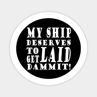 My Ship Deserves To Get Laid (Design #2) Magnet