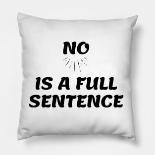 No is a Full Sentence Pillow