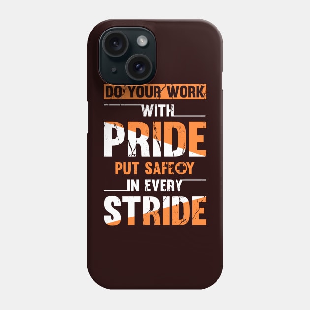 Do your work with pride, put safety in every stride Phone Case by arafat4tdesigns