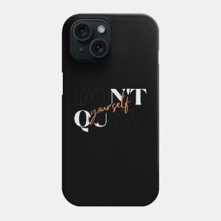 DONT QUIT, DO IT YOURSELF Phone Case