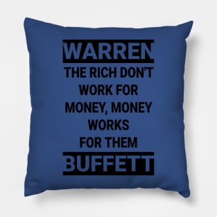 Warren Buffett Quote:The rich don't work for money, money works for them Pillow