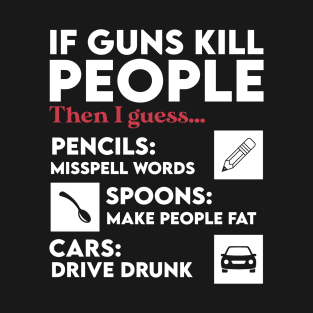 Sarcastic If Guns Kill People Pencils Miss Spell Words T-Shirt