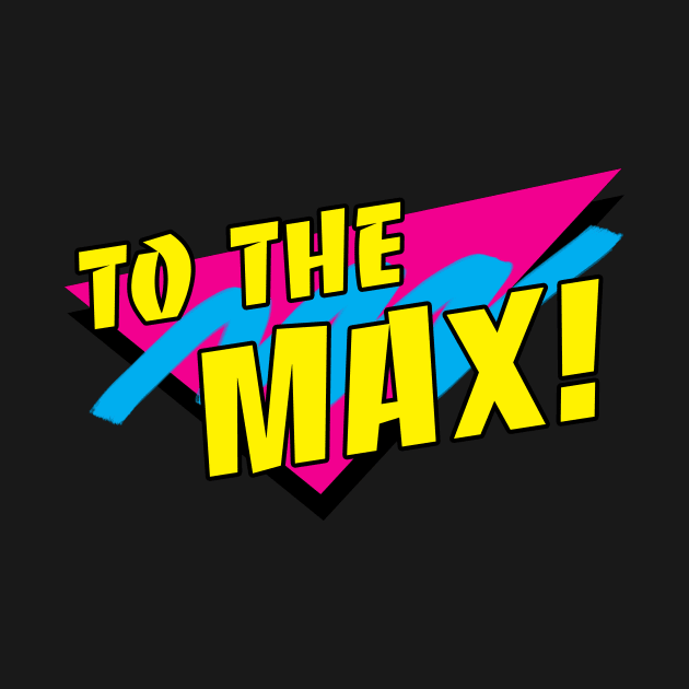 To the Max! by psychoandy