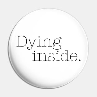 Dying Inside Pin