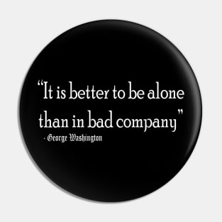 Better to be alone than in bad company Pin