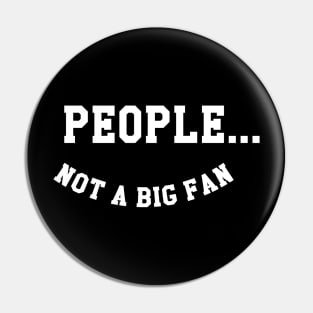 People Not A Big Fan Pin