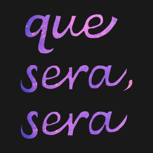 Que sera, sera T-Shirt