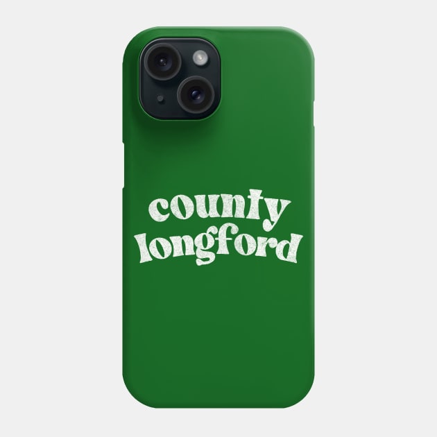 County Longford - Irish Pride County Gift Phone Case by feck!