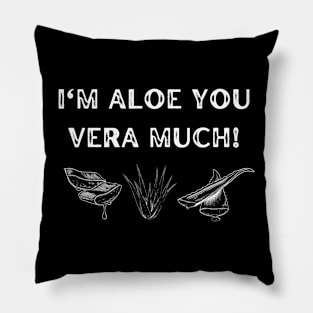 I'm aloe you vera much Pillow