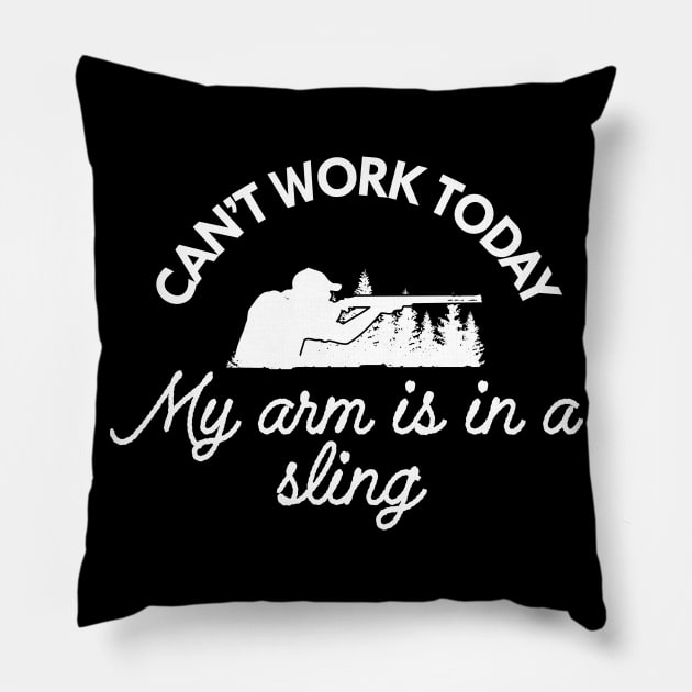 Hunting - Can't wait today my arm is in a sling Pillow by KC Happy Shop