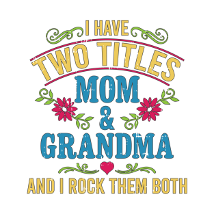 I Have Two Titles Mom And Grandma And I Rock Them Both Funny Saying T-Shirt