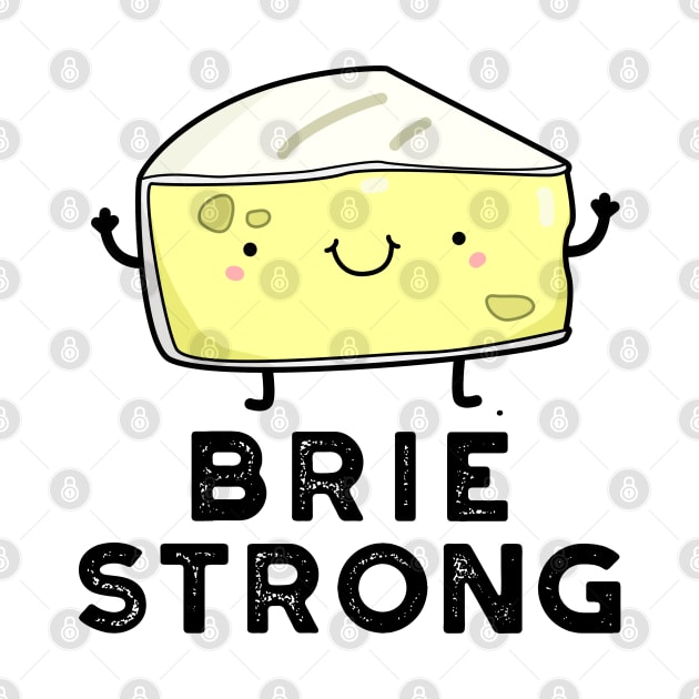 Brie Strong Positive Cheese Pun by punnybone