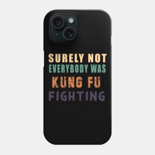 Surely Not Everybody Was Kung Fu Phone Case