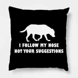 funny labrador i follow my nose not your suggestions Pillow