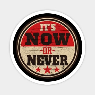 It's Now or Never Magnet