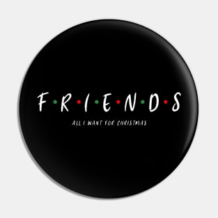 FRIENDS ARE ALL I WANT FOR CHRISTMAS Pin