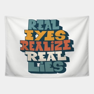 Real Eyes realize real lies - Living in a Matrix Tapestry