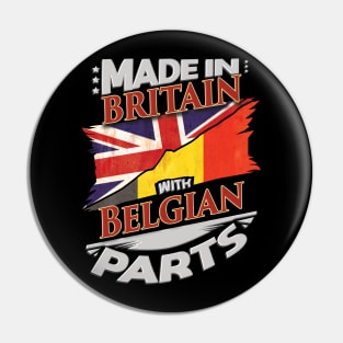 Made In Britain With Belgian Parts - Gift for Belgian From Belgium Pin