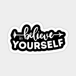 Believe in yourself inspirational quote Magnet