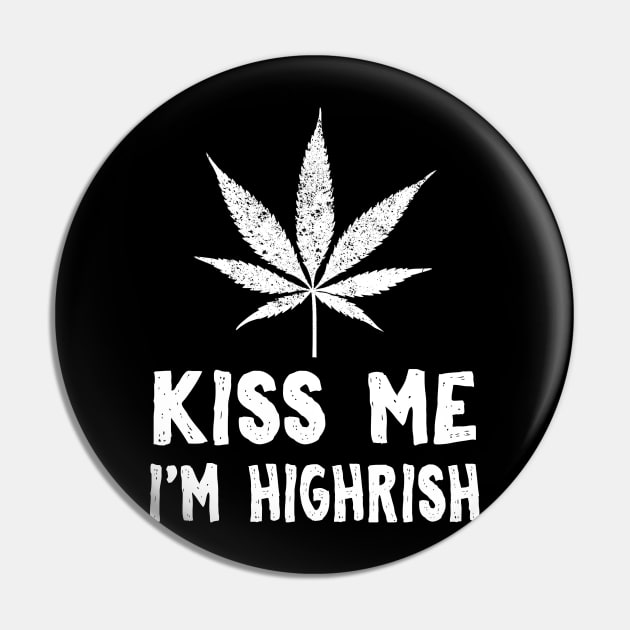 Kiss Me I'm Highrish Pin by KsuAnn