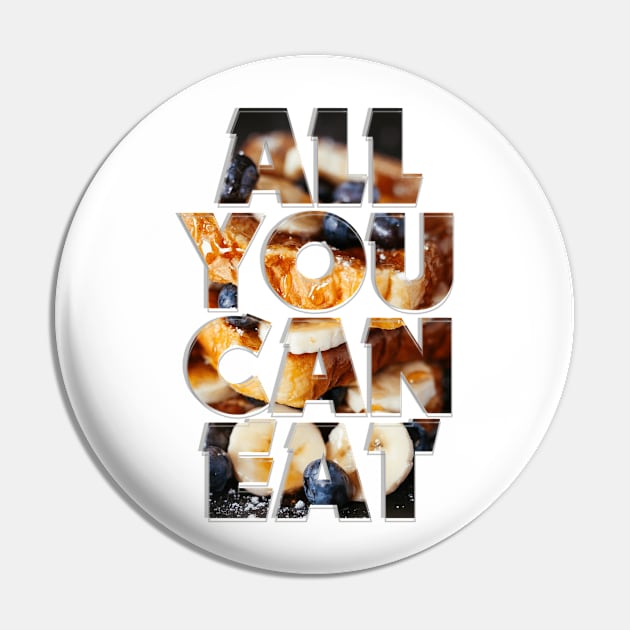 ALL YOU CAN EAT Pin by afternoontees