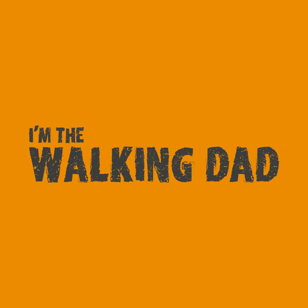 I'm the Walking Dad by mycool