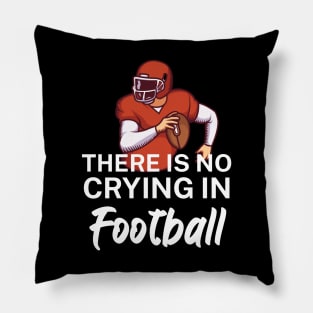 There is no crying in football Pillow