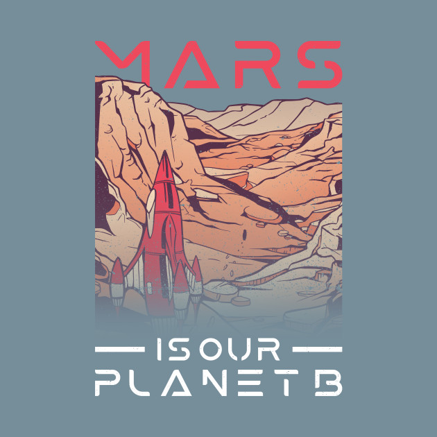 Disover Mars Is Our Planet B - Mars Planet Space Lover - Mars Planet - T-Shirt