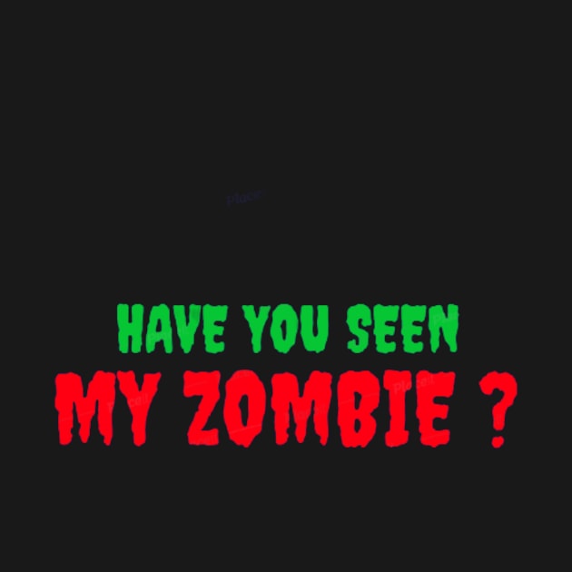 HAVE YOU SEEN MY ZOMBIE ? - Funny Hallooween Zombie Quotes by Sozzoo