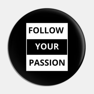 Follow your passion Pin