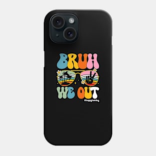 Bruh-We-Out-Happy-Last-Day Phone Case