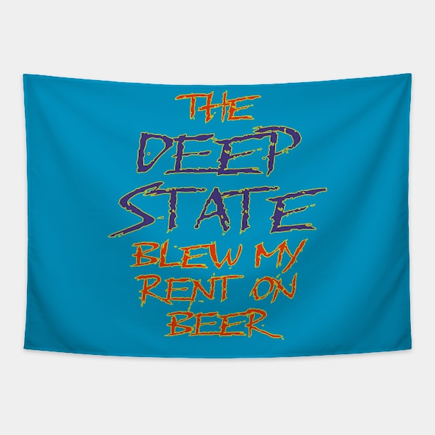 The Deep State Blew My Rent on Beer Tapestry by Boffoscope