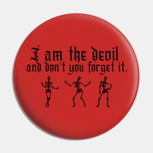 I am the devil and don't you forget it Pin by TeamZissou