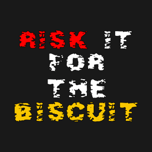Risk it for the Biscuit T-Shirt