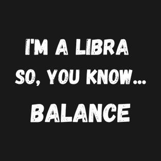 Funny I am a Libra Balance Zodiac Sign T-Shirt