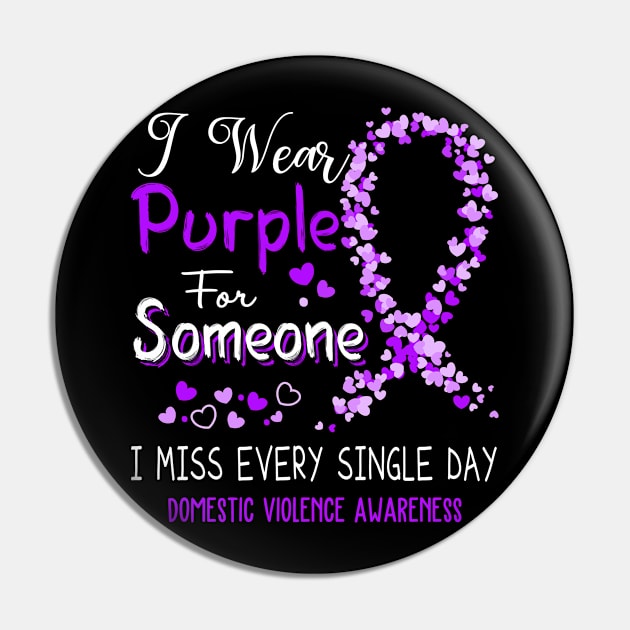 I Wear Purple For Someone I Miss Every Single Day Domestic Violence Awareness Support Domestic Violence Warrior Gifts Pin by ThePassion99