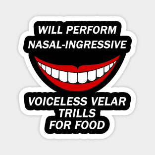 Funny Linguist Linguistic Linguistics - Will Perform Nasal-Ingressive Voiceless Velar Trills For Food Magnet