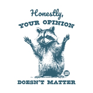 opinion not matter T-Shirt