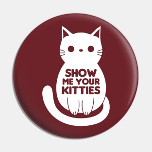 Show Me Your Kitties Pin