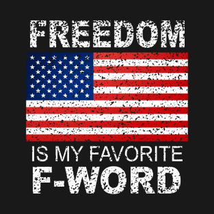 Freedom Is My Favorite F Word America Libertarian Conservative USA T-Shirt