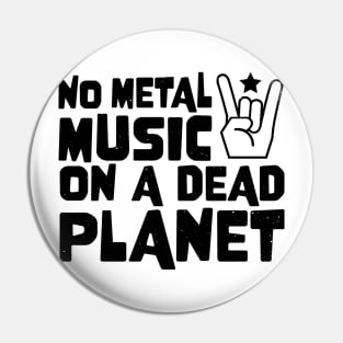 No Metal Music On A Dead Planet Pin