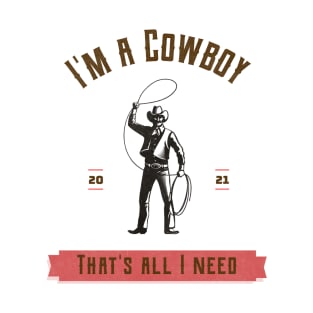 I'm a cowboy and that's all I need T-Shirt